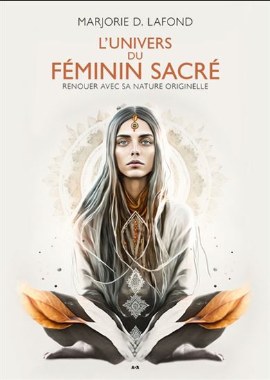 L'Univers du féminin sacré. Renouer avec sa nature originell L'Univers du féminin sacré. Renouer avec sa nature originell