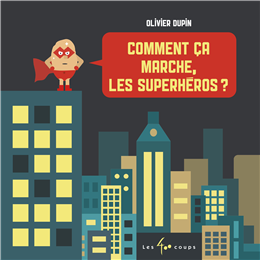Comment ça marche, les superhéros ? Comment ça marche, les superhéros ?