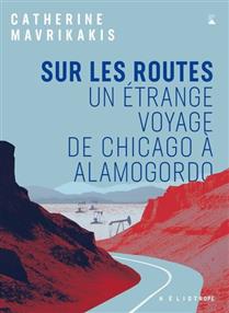 Sur les routes. Un étrange voyage de Chicago à Alamogordo Sur les routes. Un étrange voyage de Chicago à Alamogordo