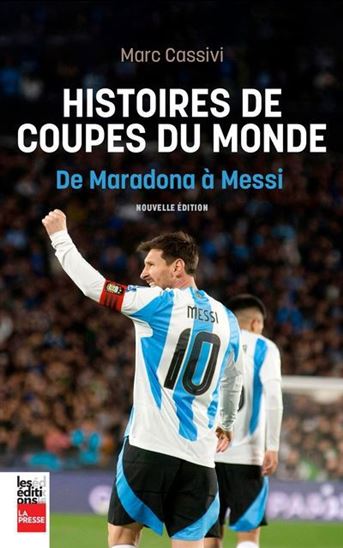 Histoires de Coupes du monde. De Maradona à Messi Histoires de Coupes du monde. De Maradona à Messi