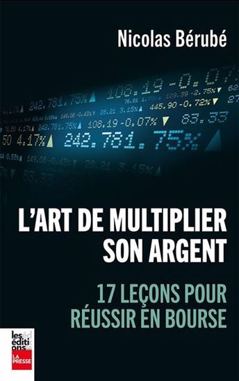 L'art de multiplier son argent. 17 leçons pour réussir en bo L'art de multiplier son argent. 17 leçons pour réussir en bo