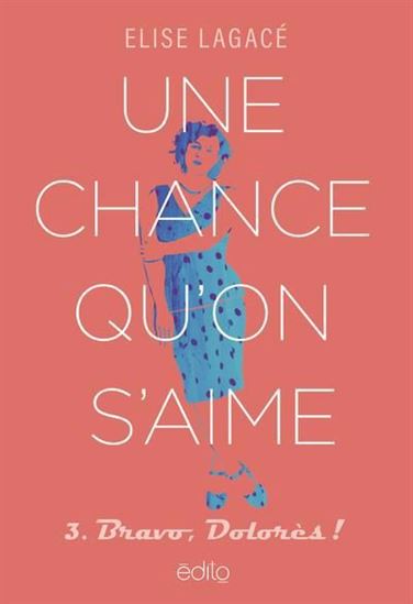 Une chance qu'on s'aime v 03 Bravo, Dolorès ! Une chance qu'on s'aime v 03 Bravo, Dolorès !