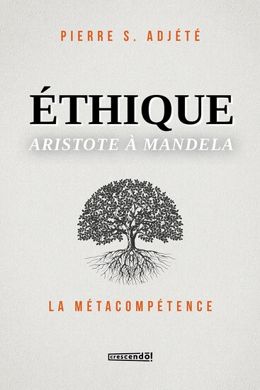 Ethique. Aristote à Mandela. La métacompétence Ethique. Aristote à Mandela. La métacompétence