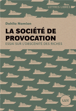 La société de provocation. Essai sur l'obscénité des riches La société de provocation. Essai sur l'obscénité des riches