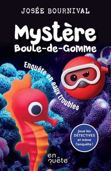 Mystère Boule-de-gomme. Enquête en eaux troubles Mystère Boule-de-gomme. Enquête en eaux troubles