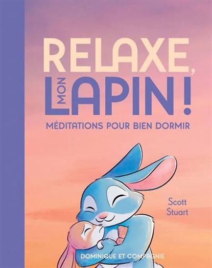 Relaxe, mon lapin ! Méditations pour bien dormir Relaxe, mon lapin ! Méditations pour bien dormir