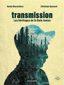 Transmission Les héritages de la Baie-James Transmission Les héritages de la Baie-James