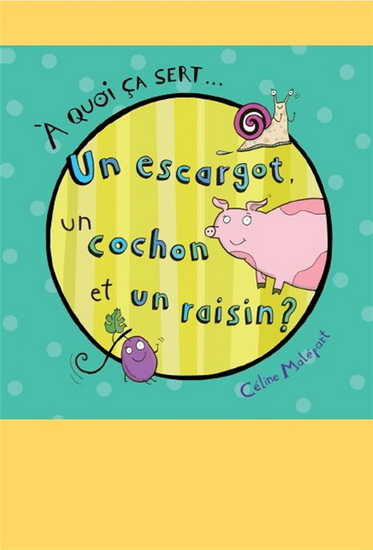 A quoi ça sert... un escargot, un cochon et un raisin A quoi ça sert... un escargot, un cochon et un raisin