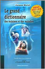 Le grand dictionnaire des malaises et des maladies Le grand dictionnaire des malaises et des maladies
