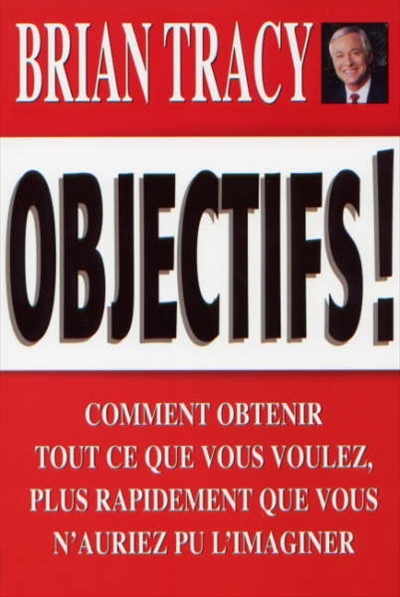 Objectifs ! comment obtenir tout ce que vous voulez plus rapideme Objectifs ! comment obtenir tout ce que vous voulez plus rapideme
