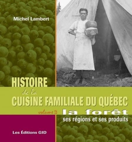 Histoire de la cuisine familiale du quebec v 03 la foret ses regi Histoire de la cuisine familiale du quebec v 03 la foret ses regi