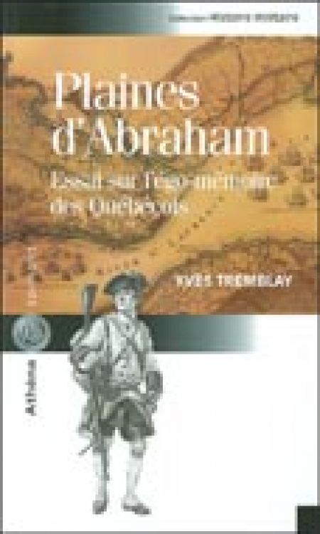 Plaines d'Abraham. Essai sur l'ego-mémoire des Québécoi Plaines d'Abraham. Essai sur l'ego-mémoire des Québécoi