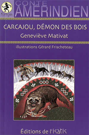 Carcajou, démon des bois. Conte amérindien Carcajou, démon des bois. Conte amérindien