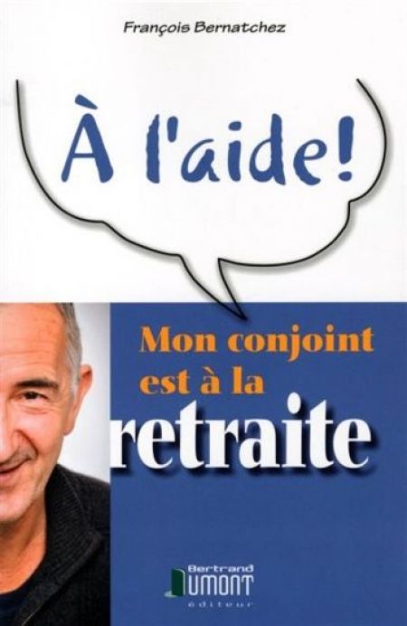 À l'aide! Mon conjoint est à la retraite À l'aide! Mon conjoint est à la retraite