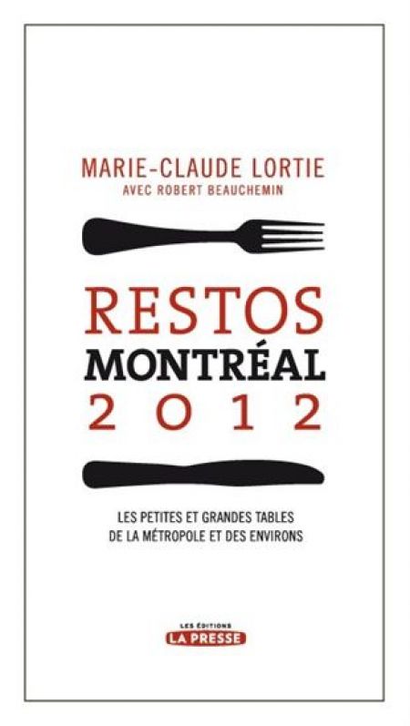 Restos Montréal 2012 petites et grandes tables de la métropole Restos Montréal 2012 petites et grandes tables de la métropole
