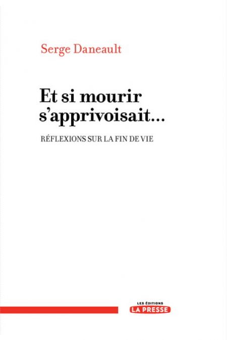Et si mourir s'apprivoisait... Réflexions sur la fin de vie Et si mourir s'apprivoisait... Réflexions sur la fin de vie