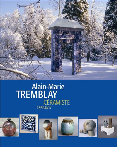 Alain-Marie Tremblay, céramiste : l'oeuvre d'une vie Alain-Marie Tremblay, céramiste : l'oeuvre d'une vie