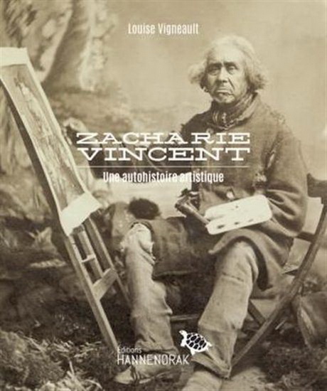 Zacharie Vincent. Une autohistoire artistique Zacharie Vincent. Une autohistoire artistique
