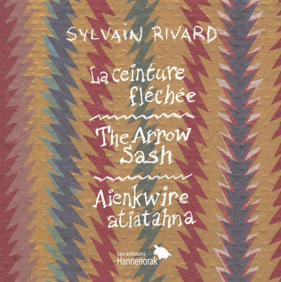 La ceinture fléchée The arrow sash = Aienkwire atiatahna La ceinture fléchée The arrow sash = Aienkwire atiatahna