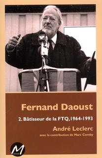 Fernand Daoust v 02 Bâtisseur de la FTQ, 1964-1993 Fernand Daoust v 02 Bâtisseur de la FTQ, 1964-1993