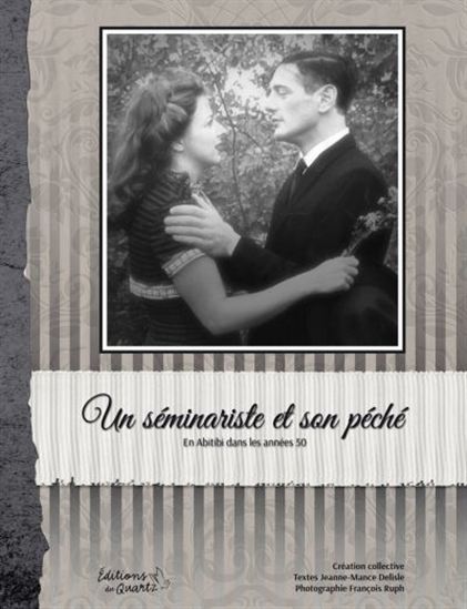 Un séminariste et son péché en Abitibi dans les années 50 Un séminariste et son péché en Abitibi dans les années 50