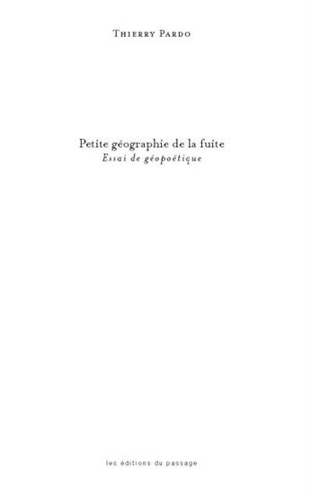 Petite géographie de la fuite : essai de géopoétique Petite géographie de la fuite : essai de géopoétique