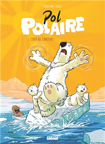 Pol Polaire vol 01. Coup de chaleur ! Pol Polaire vol 01. Coup de chaleur !