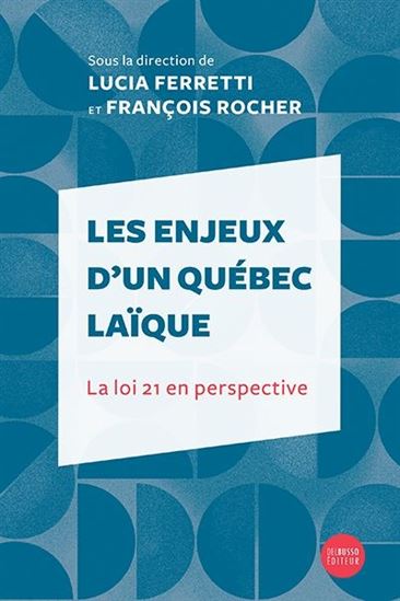 Les enjeux d'un Québec laïque. La loi 21 en perspective Les enjeux d'un Québec laïque. La loi 21 en perspective