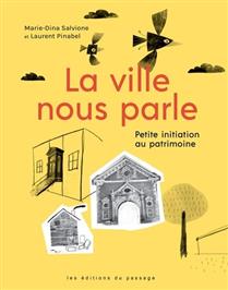La ville nous parle Petite initiation au patrimoine La ville nous parle Petite initiation au patrimoine