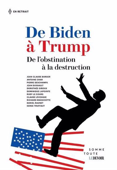 De Biden à Trump. De l'obstination à la destruction De Biden à Trump. De l'obstination à la destruction
