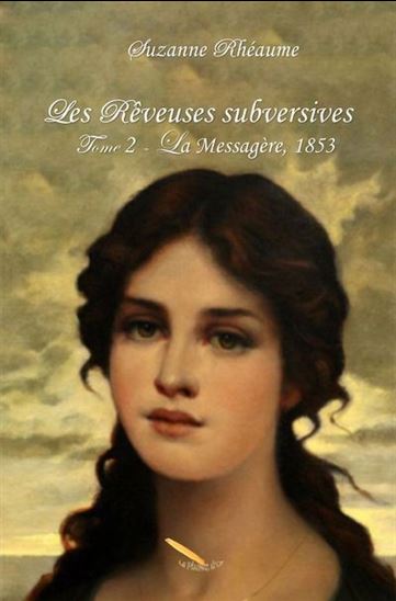 Les rêveuses subversives v 02 La messagère, 1853 Les rêveuses subversives v 02 La messagère, 1853