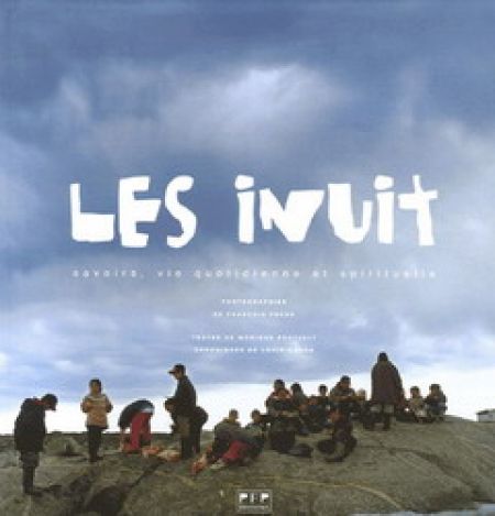 Les Inuit. Savoirs, vie quotidienne et spirituelle Les Inuit. Savoirs, vie quotidienne et spirituelle