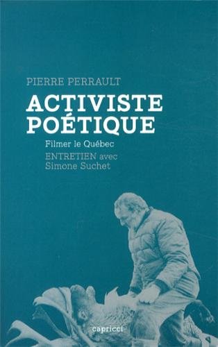 Activiste poétique. Filmer le Québec Activiste poétique. Filmer le Québec