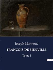 FRANCOIS DE BIENVILLE : Tome I FRANCOIS DE BIENVILLE : Tome I