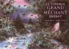 Le terrible grand méchant enfant Le terrible grand méchant enfant