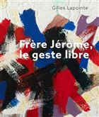 Frère Jérôme, le geste libre Frère Jérôme, le geste libre
