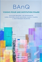 BANQ. Visions pour une institution phare BANQ. Visions pour une institution phare