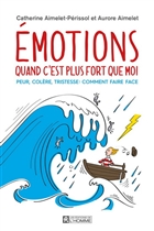 Émotions: quand c'est plus fort que moi : peur, colère, tris