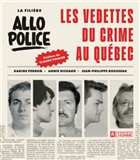 La filière Allô Police. Les vedettes du crime au Québec