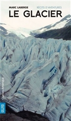Le glacier : récits d'aventures Le glacier : récits d'aventures