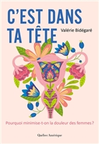 C'est dans ta tête : Pourquoi minimise-t-on la douleur des f C'est dans ta tête : Pourquoi minimise-t-on la douleur des f
