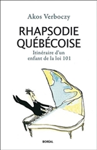 Rhapsodie québécoise : itiniéraire d'un enfant de la loi 101