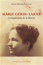 Marie Gérin-Lajoie, conquérante de la liberté Marie Gérin-Lajoie, conquérante de la liberté