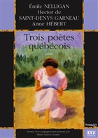 Trois poètes québécois. Nelligan, St-Denys-Garneau, Anne Hébert
