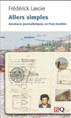 Allers simples : aventures journalistiques en Post-Soviétie Allers simples : aventures journalistiques en Post-Soviétie