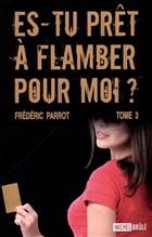 Es-tu prêt à flamber pour moi? v 03 Es-tu prêt à flamber pour moi? v 03