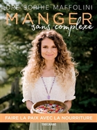 Manger sans complexe. Faire la paix avec la nourriture par la Manger sans complexe. Faire la paix avec la nourriture par la