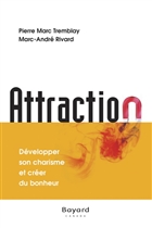 Attraction. Développer son charisme et créer du bonheur