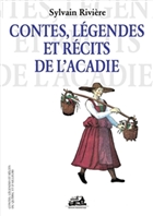 Contes légendes et récits de l'Acadie Contes légendes et récits de l'Acadie