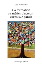 La formation au métier d'acteur. Ecrits sur parole